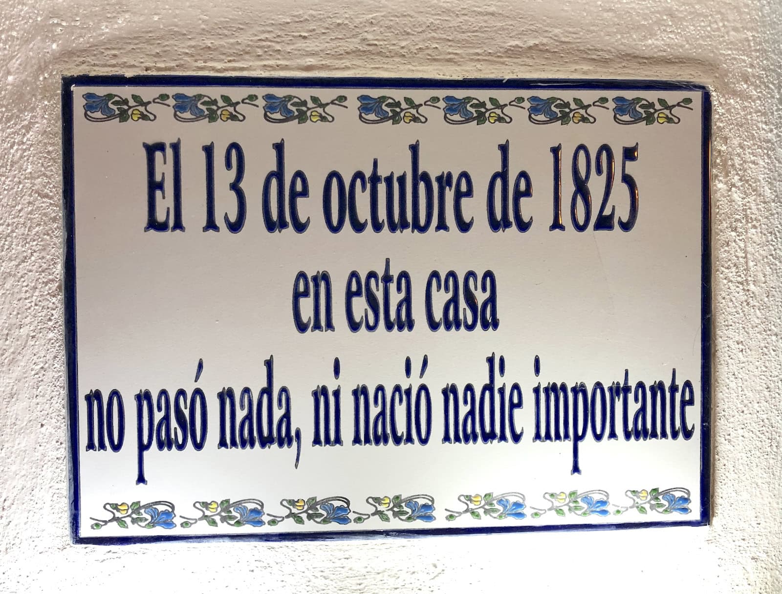 "In this house on October 13, 1825, nothing happened and nobody important was born here."